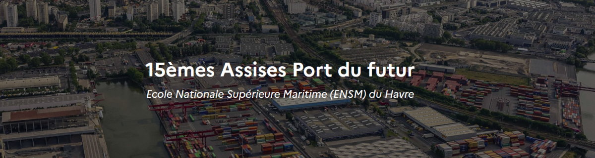 15èmes Assises Port du futur Ecole Nationale Supérieure Maritime (ENSM) du Havre