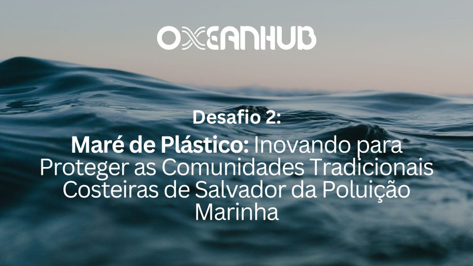 SAL05: Plastic Tide: Innovating to Protect Traditional Coastal Communities in Salvador from Marine Pollution